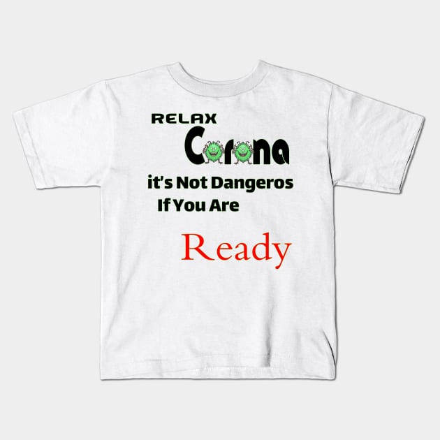 Relax Corona it's not dangeros if you are ready Kids T-Shirt by titogfx